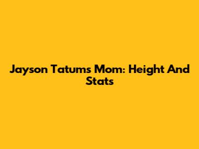 Jayson Tatum's Mom: Height And Stats