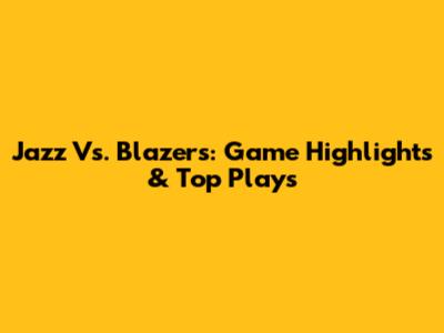 Jazz Vs. Blazers: Game Highlights & Top Plays
