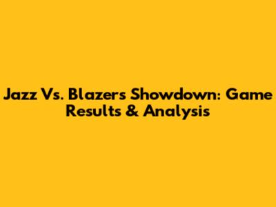 Jazz Vs. Blazers Showdown: Game Results & Analysis