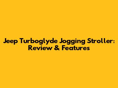 Jeep Turboglyde Jogging Stroller: Review & Features