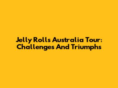Jelly Roll's Australia Tour: Challenges And Triumphs