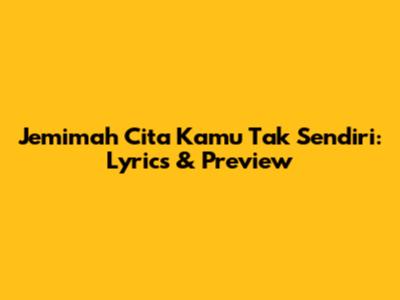 Jemimah Cita Kamu Tak Sendiri: Lyrics & Preview