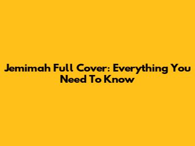 Jemimah Full Cover: Everything You Need To Know