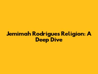 Jemimah Rodrigues' Religion: A Deep Dive