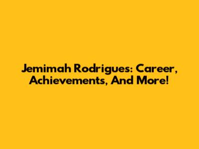 Jemimah Rodrigues: Career, Achievements, And More!