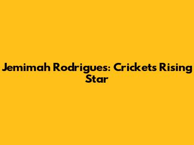 Jemimah Rodrigues: Cricket's Rising Star