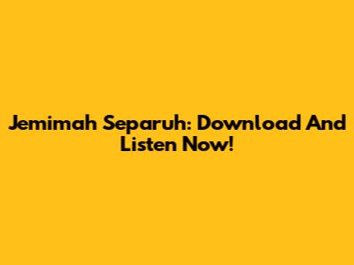 Jemimah Separuh: Download And Listen Now!
