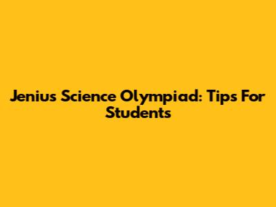 Jenius Science Olympiad: Tips For Students