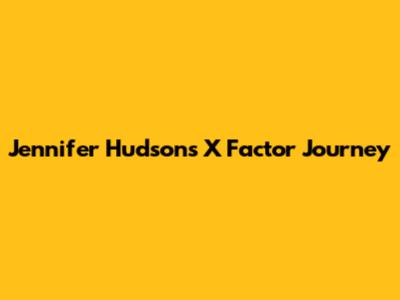 Jennifer Hudson's X Factor Journey