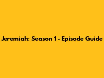 Jeremiah: Season 1 - Episode Guide