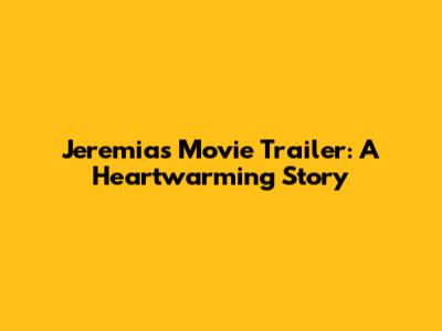 Jeremias Movie Trailer: A Heartwarming Story