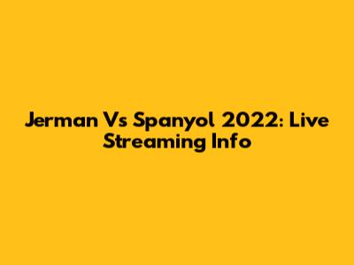 Jerman Vs Spanyol 2022: Live Streaming Info