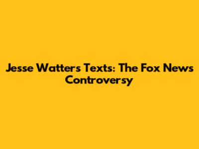 Jesse Watters' Texts: The Fox News Controversy