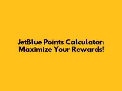 JetBlue Points Calculator: Maximize Your Rewards!