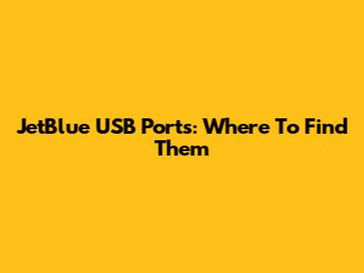 JetBlue USB Ports: Where To Find Them