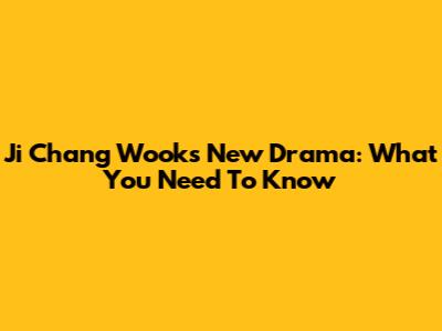 Ji Chang Wook's New Drama: What You Need To Know