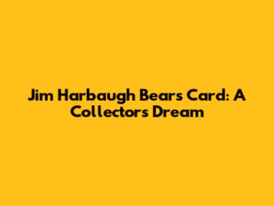 Jim Harbaugh Bears Card: A Collector's Dream
