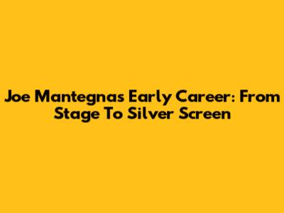Joe Mantegna's Early Career: From Stage To Silver Screen