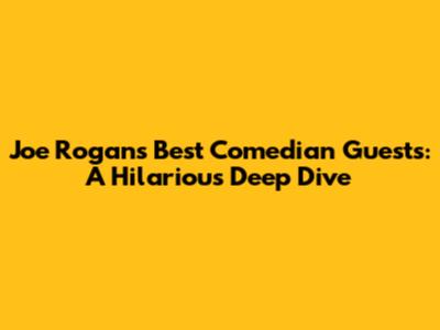 Joe Rogan's Best Comedian Guests: A Hilarious Deep Dive