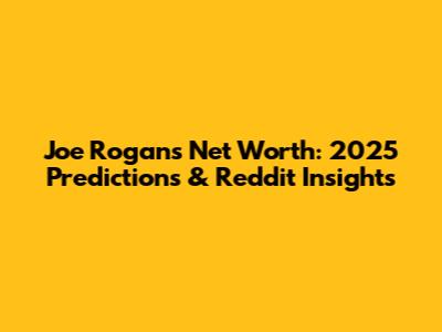 Joe Rogan's Net Worth: 2025 Predictions & Reddit Insights