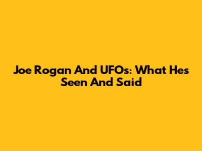 Joe Rogan And UFOs: What He's Seen And Said