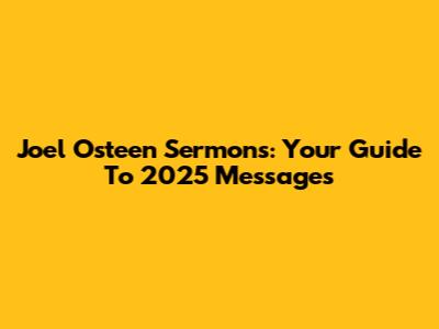 Joel Osteen Sermons: Your Guide To 2025 Messages