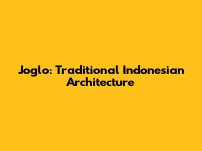 Joglo: Traditional Indonesian Architecture