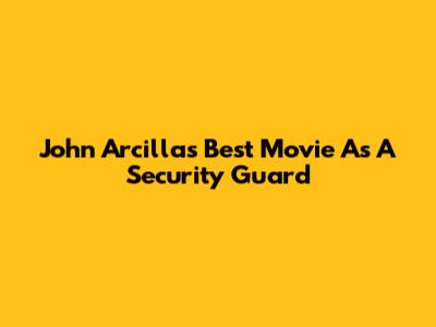 John Arcilla's Best Movie As A Security Guard