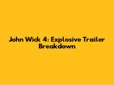 John Wick 4: Explosive Trailer Breakdown