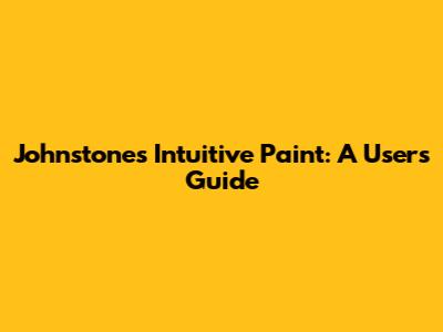 Johnstone's Intuitive Paint: A User's Guide