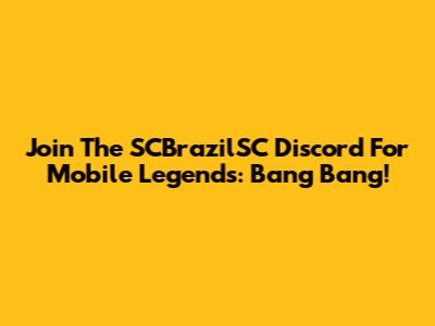 Join The SCBrazilSC Discord For Mobile Legends: Bang Bang!