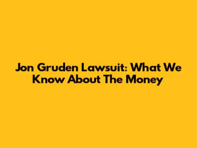 Jon Gruden Lawsuit: What We Know About The Money