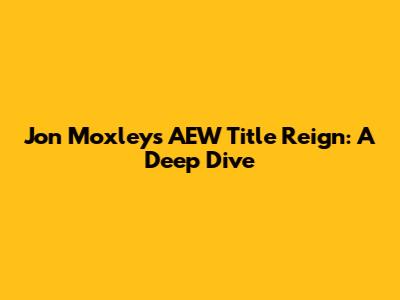 Jon Moxley's AEW Title Reign: A Deep Dive