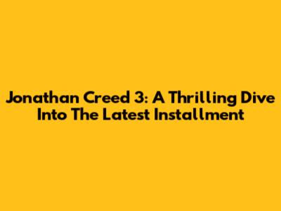 Jonathan Creed 3: A Thrilling Dive Into The Latest Installment