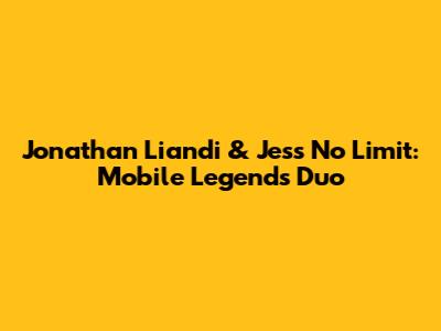 Jonathan Liandi & Jess No Limit: Mobile Legends Duo