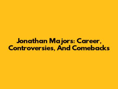 Jonathan Majors: Career, Controversies, And Comebacks