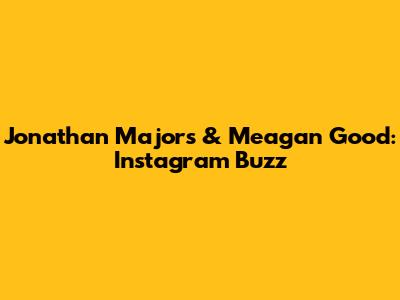 Jonathan Majors & Meagan Good: Instagram Buzz