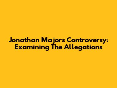 Jonathan Majors Controversy: Examining The Allegations