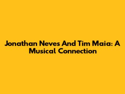Jonathan Neves And Tim Maia: A Musical Connection
