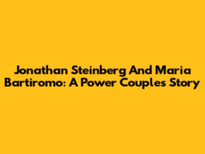 Jonathan Steinberg And Maria Bartiromo: A Power Couple's Story