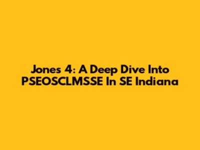 Jones 4: A Deep Dive Into PSEOSCLMSSE In SE Indiana