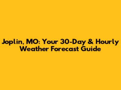 Joplin, MO: Your 30-Day & Hourly Weather Forecast Guide