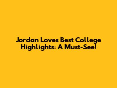 Jordan Love's Best College Highlights: A Must-See!