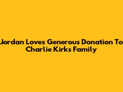 Jordan Love's Generous Donation To Charlie Kirk's Family