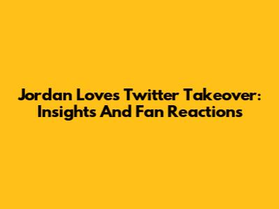 Jordan Love's Twitter Takeover: Insights And Fan Reactions