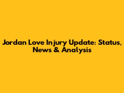 Jordan Love Injury Update: Status, News & Analysis