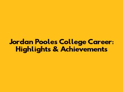 Jordan Poole's College Career: Highlights & Achievements