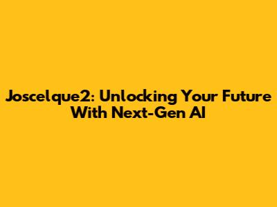 Joscelque2: Unlocking Your Future With Next-Gen AI