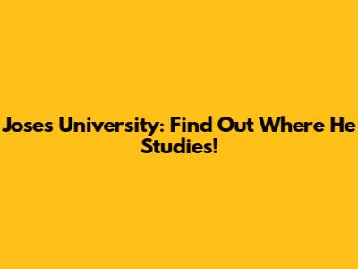 Jose's University: Find Out Where He Studies!