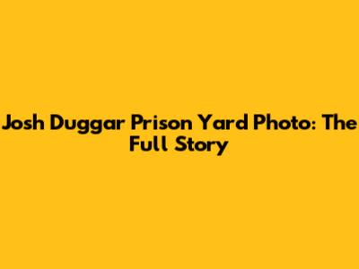 Josh Duggar Prison Yard Photo: The Full Story